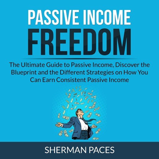 Passive Income Freedom: The Ultimate Guide to Passive Income [Audiobook]