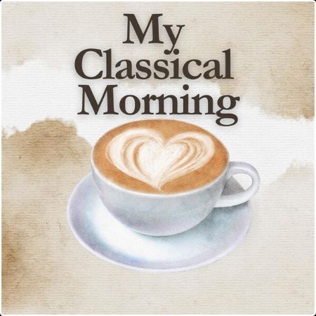 Various Artists - My Classical Morning (2024) Mp3 320kbps  0bc5182cd726c7ebaa353e188419b24b