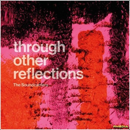 The Soundcarriers - Through Other Reflections (2024) [24Bit-48kHz] FLAC  88ede4ddd9eb059b905e674cdeead1a9