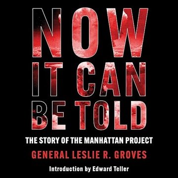 Now It Can Be Told: The Story of the Manhattan Project [Audiobook]