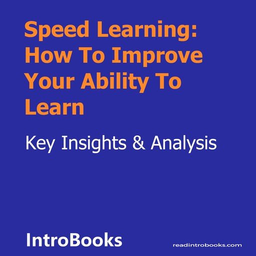 Speed Learning: How To Improve Your Ability To Learn [Audiobook]