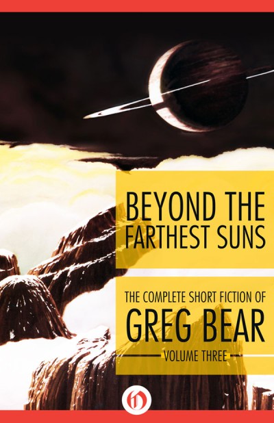 Beyond the Farthest Suns: The Complete Short Fiction of Greg Bear, Volume 3 - Greg... 81e31314428bda708592c7863f58f25f