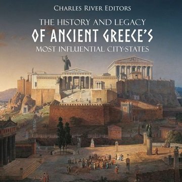 The History and Legacy of Ancient Greece's Most Influential City-States [Audiobook]