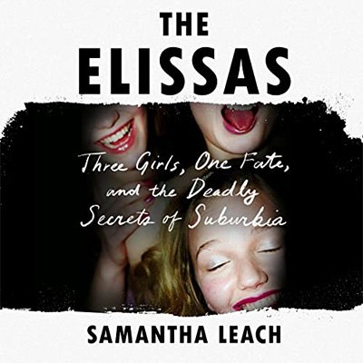 The Elissas: Three Girls, One Fate, and the Deadly Secrets of Suburbia (Audiobook)