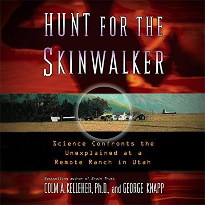 Hunt for the Skinwalker: Science Confronts the Unexplained at a Remote Ranch in Utah (Audiobook)