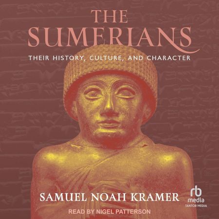 The Sumerians: Their History, Culture, and Character [Audiobook]