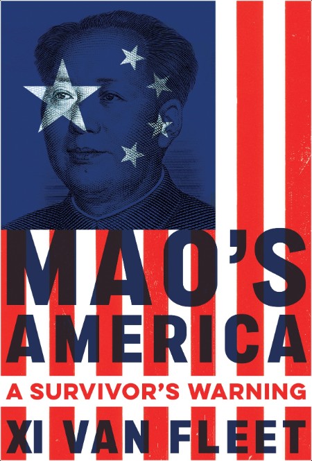 Mao's America  A Survivor's Warning by XI van Fleet 