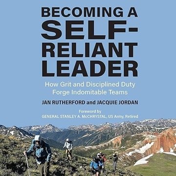 Becoming a Self-Reliant Leader: How Grit and Disciplined Duty Forge Indomitable Teams [Audiobook]