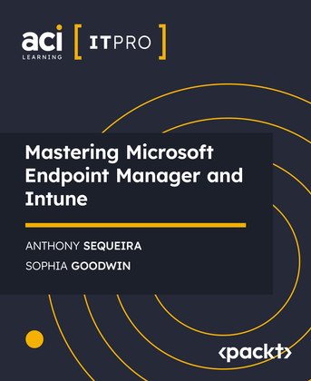 Mastering Microsoft Endpoint Manager and Intune