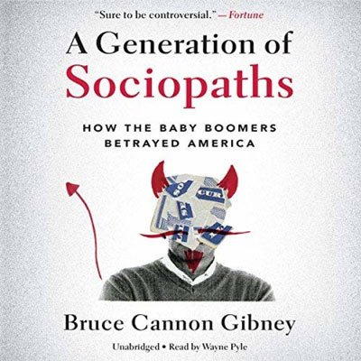 A Generation of Sociopaths: How the Baby Boomers Betrayed America (Audiobook)