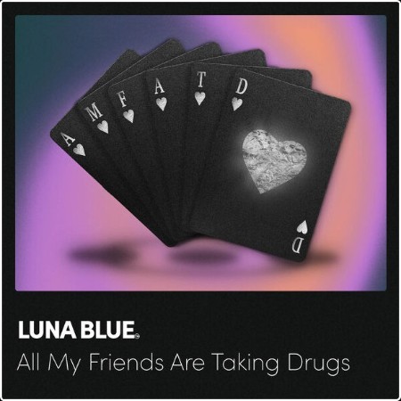 Luna Blue - All My Friends Are Taking Drugs (2024) [24Bit-44 1kHz] FLAC  35b084d80fddbe468fa086c3bfea7000