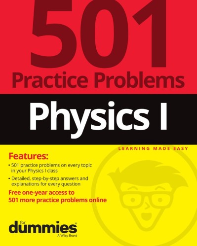 Physics I: 501 Practice Problems For Dummies - The Experts at Dummies 74b0b7dc7c588a5fea9de3145b02c401