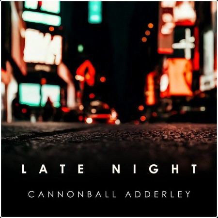 Cannonball Adderley - Late Night Cannonball Adderley (2024) FLAC  2c40de84d945db273581cb0a17f7d610