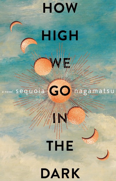 How High We Go in the Dark: A Novel - Sequoia Nagamatsu 6eaa3d3e85f60b8cb66f48ade6841122