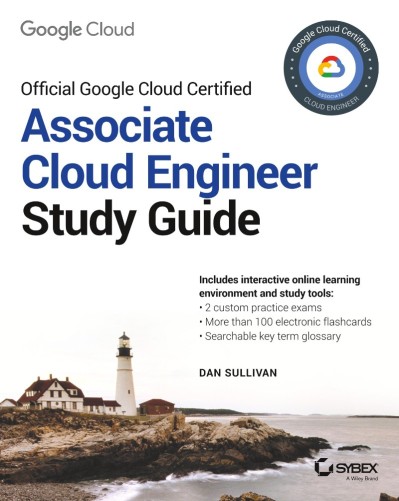 Official Google Cloud Certified Associate Cloud Engineer Study Guide - Dan Sullivan De52f4878a7bee93604528d9820e2c28