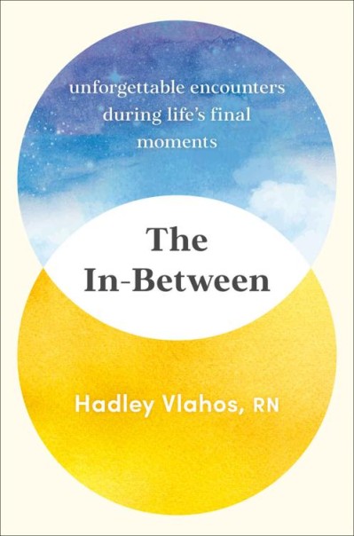 Summary of The In-Between by Hadley Vlahos R.N.: Unforgettable Encounters During L... 97bfa29a667bb41f7f22a9bfb509f82f