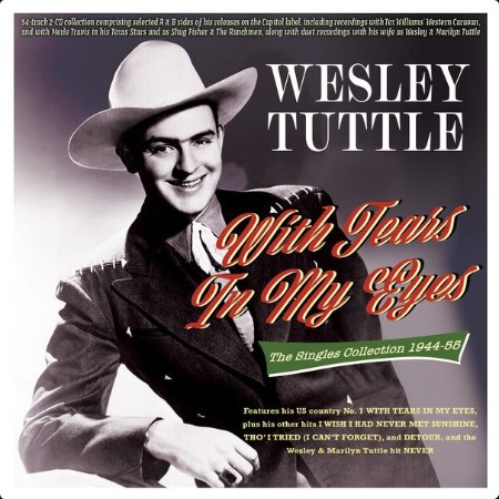 Wesley Tuttle - With Tears In My Eyes  The Singles Collection 1944-55 (2024) FLAC  A2a9e122a880037dd2a91a4a04073650