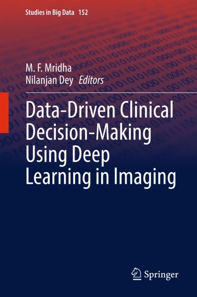 Data-Driven Clinical Decision-Making Using Deep Learning in Imaging - M. F. Mridha  6aa9bd445895381e1ccb1f7db811ec9c