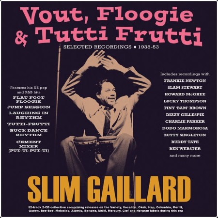 Slim Gaillard - Vout Floogie & Tutti Frutti Selected Recordings 1938-53 (2024) FLAC  B975acf66647aa674ef20b5518aa49f8