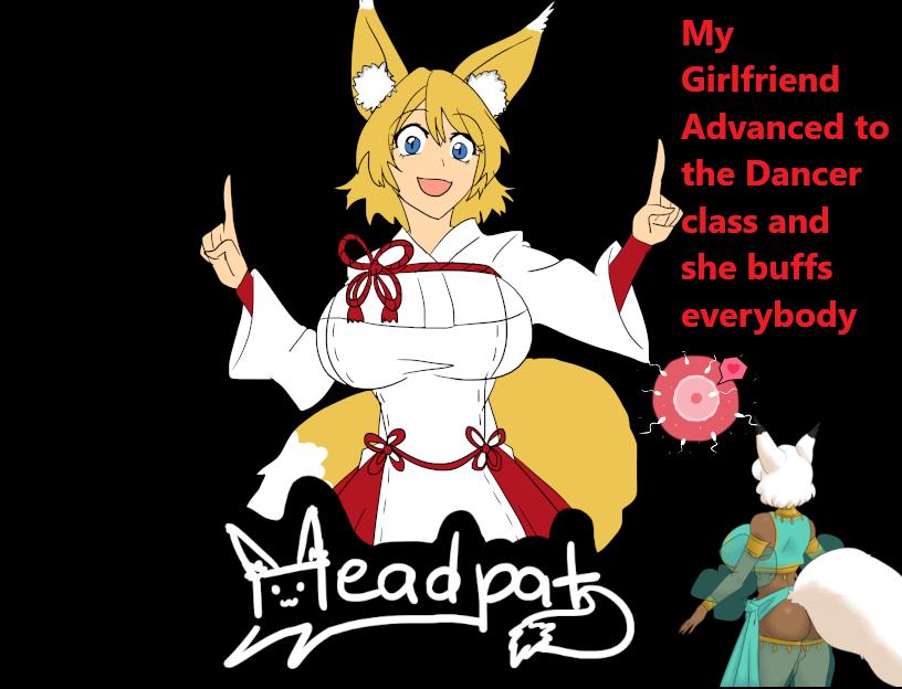 My Girlfriend Advanced to the Dancer Class and She Buffs Everybody [2024-08-71] (Headpat) [uncen] [2024, RPG, ADV, Animation, Live2D, Anal, NTR/Netorare, Oral, Furry, Vaginal, Creampie, Blowjob, Corruption, Big Tits, Battlefuck, Ahegao, Touch, Big Ass, Ki