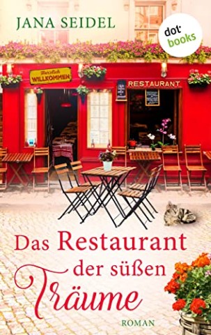 Jana Seidel - Das Restaurant der s&uuml;&szlig;en Tr&auml;ume. Roman - Die Gl&uuml;cksfreundinnen 2