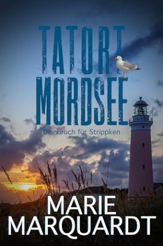 Marie Marquardt - Tatort Mordsee: Beinbruch f&uuml;r Strippken