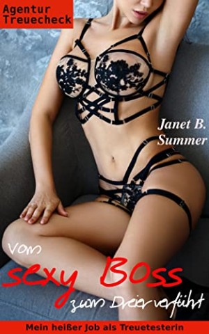 Summer, Janet B. - Vom sexy Boss zum Dreier verf&uuml;hrt: Mein hei&szlig;er Job als Treuetesterin (Agentur Treuecheck 2)