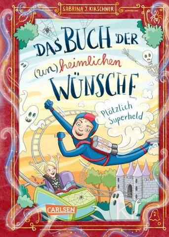 Kirschner, Sabrina J. - Das Buch der (un)heimlichen W&uuml;nsche 2: Pl&ouml;tzlich Superheld
