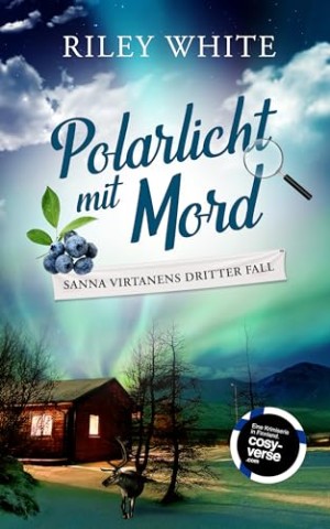 Riley White - Polarlicht mit Mord Ein Kriminalroman mit Herz