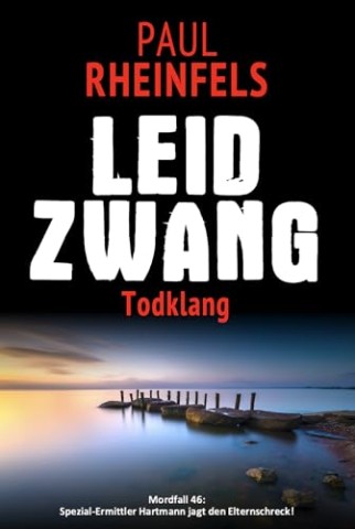 Cover: Paul Rheinfels - Leidzwang Todklang: Mordfall 46: Spezial-Ermittler Hartmann jagt den Elternschreck!