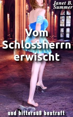 Cover: Summer, Janet B. - Vom Schlossherrn erwischt und bitters&uuml;&szlig; bestraft