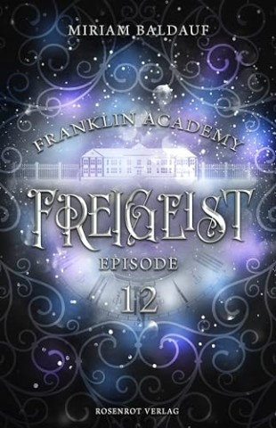 Miriam Baldauf - Franklin Academy, Episode 12 - Freigeist: Fantasy-Serie