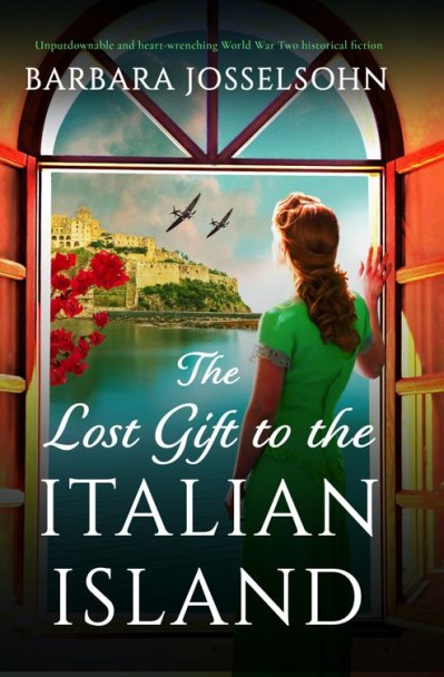 The Lost Gift to the Italian Island: Unputdownable and heart-wrenching World War Two historical fiction - Barbara Josselsohn