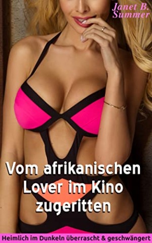 Summer, Janet B. - Vom afrikanischen Lover im Kino zugeritten: Heimlich im Dunkeln &uuml;berrascht & geschw&auml;ngert