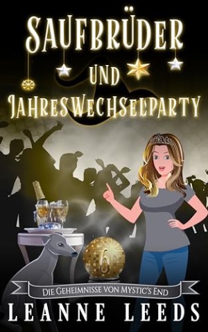Leanne Leeds - Saufbr&uuml;der und Jahreswechselparty (Die Geheimnisse von Mystics End 6)