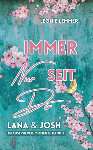 Lemmer, Leonie - Immer Nur Seit Dir: Lana & Josh: (Brausepulver-Momente)