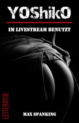 Cover: Max Spanking - Yoshiko - Im Livestream benutzt