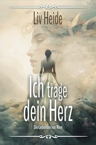 Liv Heide - Ich trage dein Herz - Die Liebenden von Wien: Liebesroman