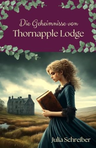 Cover: Julia Schreiber - Die Geheimnisse von Thornapple Lodge