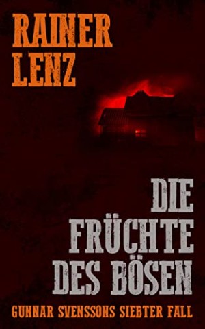 Rainer Lenz - Die Fr&uuml;chte des B&ouml;sen: Gunnar Svenssons siebter Fall