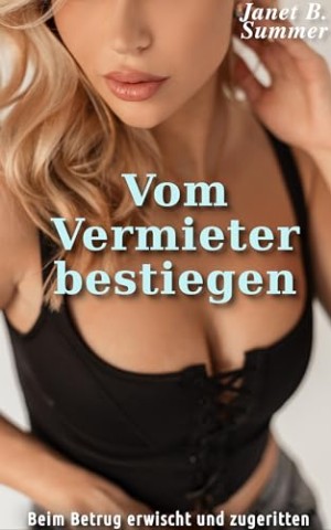 Summer, Janet B. - Vom Vermieter bestiegen: Beim Betrug erwischt und zugeritten