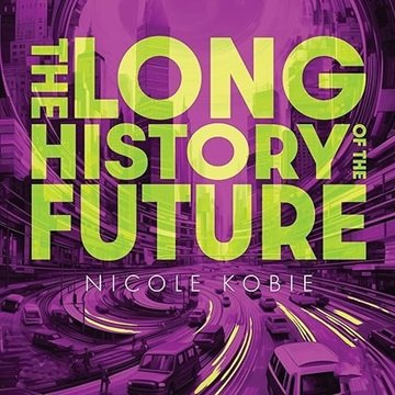 The Long History of the Future: Why Tomorrow's Technology Still isn't Here [Audiobook]