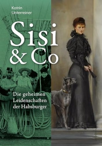 Cover: Katrin Unterreiner - Sisi & Co: Die geheimen Leidenschaften der Habsburger