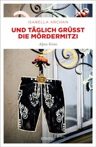Isabella Archan - Und t&auml;glich gr&uuml;&szlig;t die M&ouml;rderMitzi: Kriminalroman