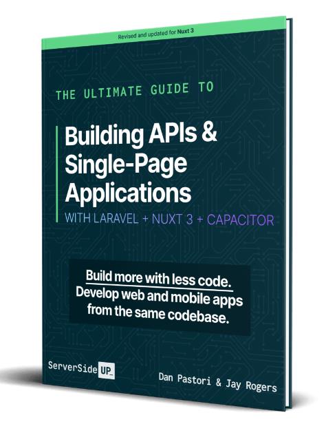 The Ultimate Guide to Building APIs and SPAs With Laravel and Nuxt 3