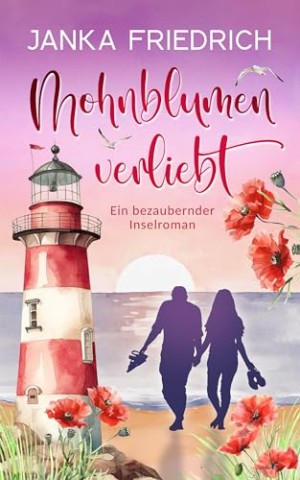 Janka Friedrich - Mohnblumenverliebt: Ein bezaubernder Inselroman