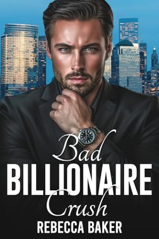 Rebecca Baker - Bad Billionaire Crush: S&uuml;ndhafte Versuchung (Unexpected Lovestories 22)