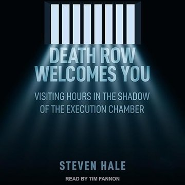 Death Row Welcomes You: Visiting Hours in the Shadow of the Execution Chamber [Audiobook]