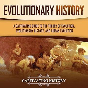 Evolutionary History: A Captivating Guide to the Theory of Evolution, Evolutionary History, and H...