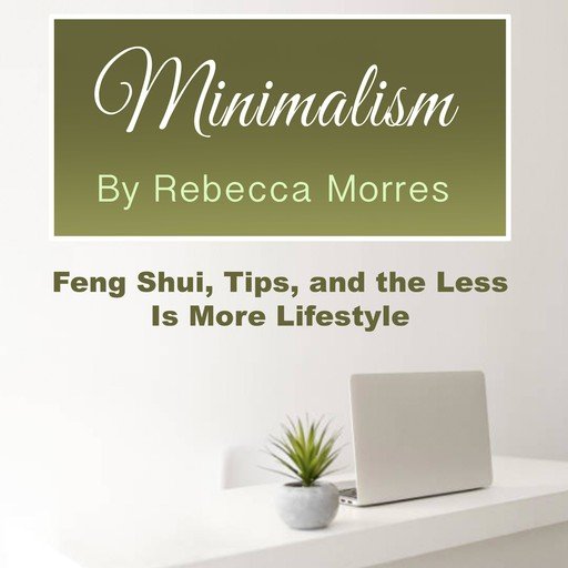 Minimalism: Feng Shui, Tips, and the Less Is More Lifestyle [Audiobook]